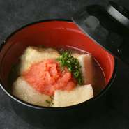 とろーり揚げたお豆富を飛魚の出汁と博多の明太子で。　
【価格】500円